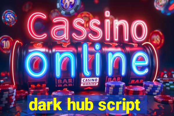 dark hub script